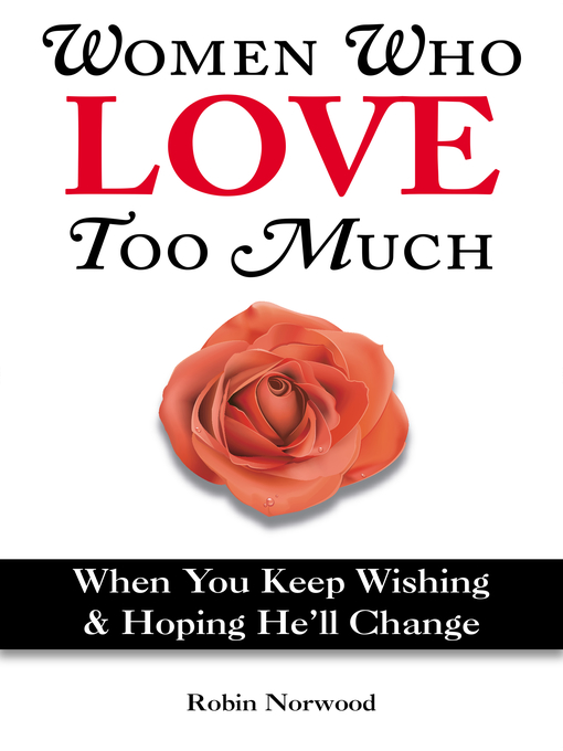 Title details for Women Who Love Too Much by Robin Norwood - Wait list